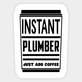 Instant plumber, just add coffee Sticker